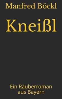 Paperback Kneißl: Ein Räuberroman aus Bayern [German] Book