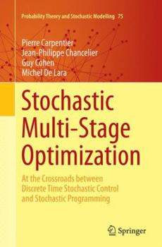 Paperback Stochastic Multi-Stage Optimization: At the Crossroads Between Discrete Time Stochastic Control and Stochastic Programming Book