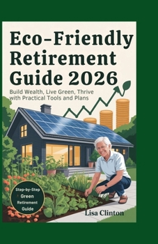 Eco-Friendly Retirement Guide 2026: Build Wealth, Live Green, Thrive with Practical Tools and Plans