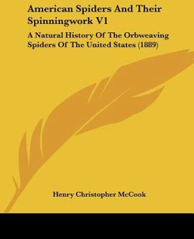 Paperback American Spiders And Their Spinningwork V1: A Natural History Of The Orbweaving Spiders Of The United States (1889) Book