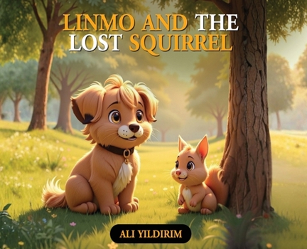 Linmo and the Lost Squirrel : A Heartwarming Tale of Friendship and Courage