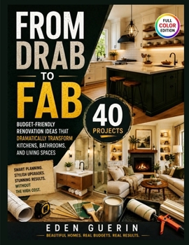 Paperback From Drab to Fab: Budget-Friendly Renovation Ideas That Dramatically Transform Kitchens, Bathrooms, and Living Spaces with 40 Projects. Book