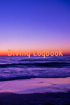Diving Logbook: HUGE Logbook for 100 DIVES! Scuba Diving Logbook, Diving Journal for Logging Dives, Diver's Notebook, 6 x 9 inch