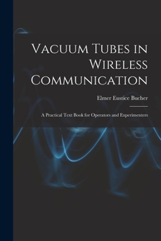 Paperback Vacuum Tubes in Wireless Communication: A Practical Text Book for Operators and Experimenters Book