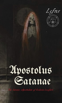 Paperback Apostolus Satanae: The Satanic Apostolate of Ecclesia Luciferi Book