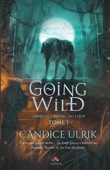 Dans la tanière du loup: Going Wild, T1 (French Edition) - Book #1 of the Going Wild