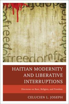 Paperback Haitian Modernity and Liberative Interruptions: Discourse on Race, Religion, and Freedom Book