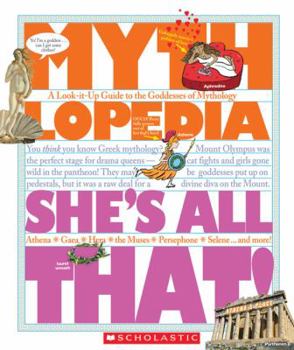 She's All That!: A Look-It-Up Guide to the Goddesses of Mythology - Book  of the Mythlopedia