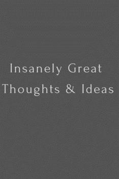 Insanely Great  Thoughts & Ideas: Positive , Work , Inspire , Notebook, Journal, Diary (110 Pages, Blank, 6 x 9)