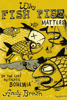 Paperback Why Fish Piss Matters: On the Last Authentic Bohemia Book