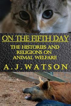Paperback On the Fifth Day: The Histories and Religions on Animal Welfare Book