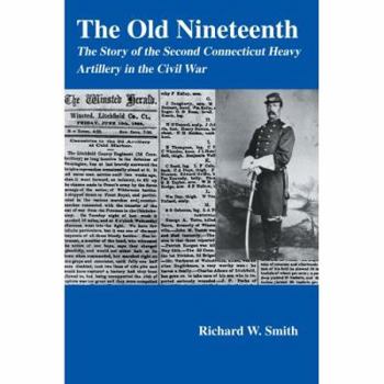 Paperback The Old Nineteenth: The Story of the Second Connecticut Heavy Artillery in the Civil War Book