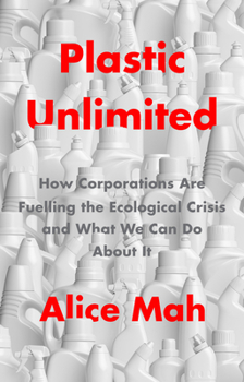 Paperback Plastic Unlimited: How Corporations Are Fuelling the Ecological Crisis and What We Can Do about It Book