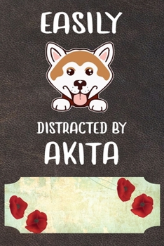Easily Distracted By Akita Notebook Journal: 110 Blank Lined Papers - 6x9 Personalized Customized Notebook Journal Gift For Akita Puppy Dog Owners and Lovers