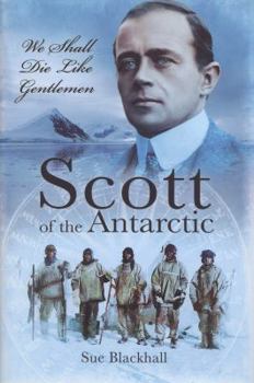 Hardcover Scott of the Antarctic: We Shall Die Like Gentlemen Book