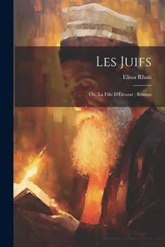 Paperback Les juifs: Ou, La fille d'Éléazar; roman [French] Book