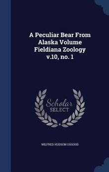 Hardcover A Peculiar Bear From Alaska Volume Fieldiana Zoology v.10, no. 1 Book