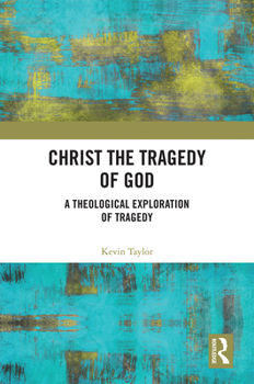 Paperback Christ the Tragedy of God: A Theological Exploration of Tragedy Book