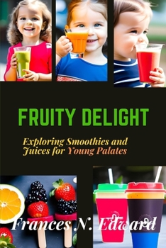 Paperback Fruity Delight: Exploring Smoothies and Juices for Young Palates [Large Print] Book
