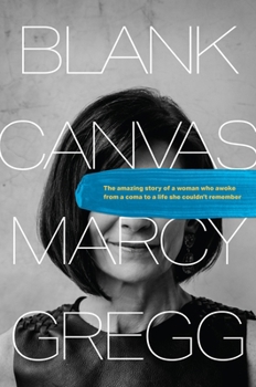 Blank Canvas: The Amazing Story of a Woman Who Awoke from a Coma to a Life She Couldn’t Remember