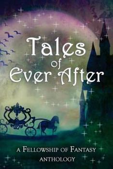 Paperback Tales of Ever After: A Fellowship of Fantasy Anthology Book