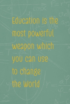 Education Is The Most Powerful Weapon Which You Can Use To Change The World: All Purpose 6x9 Blank Lined Notebook Journal Way Better Than A Card Trendy Unique Gift Green Math Board Homeschool