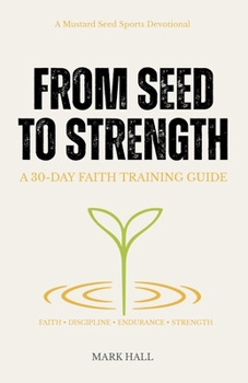 Paperback From Seed to Strength: A 30-Day Faith Training Guide Book