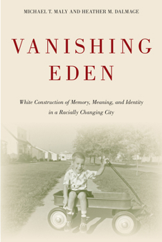 Paperback Vanishing Eden: White Construction of Memory, Meaning, and Identity in a Racially Changing City Book