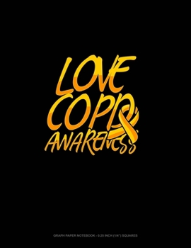 Paperback Love COPD Awareness: Graph Paper Notebook - 0.25 Inch (1/4") Squares Book