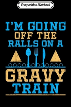 Composition Notebook: GOING OF THE RAILS ON A GRAVY TRAIN Funny Thanksgiving  Journal/Notebook Blank Lined Ruled 6x9 100 Pages