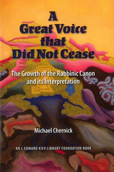 Hardcover A Great Voice That Did Not Cease: The Growth of the Rabbinic Canon and Its Interpretation Book