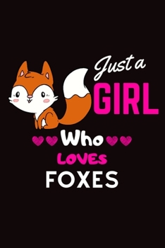 Just a Girl Who Loves Foxes: Beautiful Fox Notebook to Write in Journal Diary Log Book Gift for Girls Men, Women, and Children Wide Ruled Fox Composition Book for Primary School College Writers Note