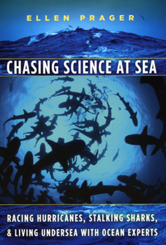 Paperback Chasing Science at Sea: Racing Hurricanes, Stalking Sharks, and Living Undersea with Ocean Experts Book