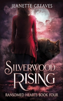 Paperback Silverwood Rising: Ransomed Hearts Book 4 Book