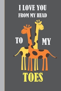 Paperback I Love You From My Head To My Toes: Giraffe Gifts For Girls: Lined Notebook Book