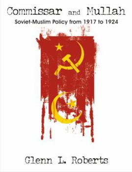 Paperback Commissar and Mullah: Soviet-Muslim Policy from 1917 to 1924 Book