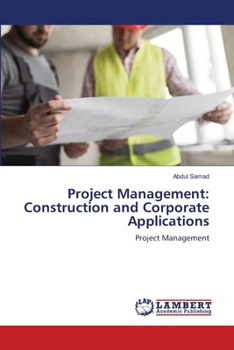 Project Management: Construction and Corporate Applications