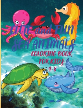 Cute and Fun Sea Animals: Activity book for kids, coloring images with sea animals, learn and color!