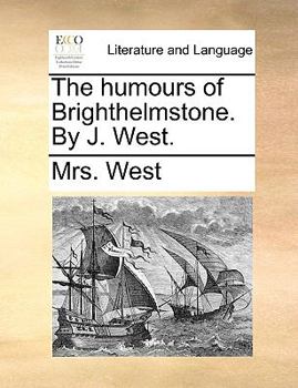 Paperback The Humours of Brighthelmstone. by J. West. Book