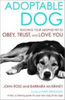 Hardcover Adoptable Dog: Teaching Your Adopted Pet to Obey, Trust, and Love You Book