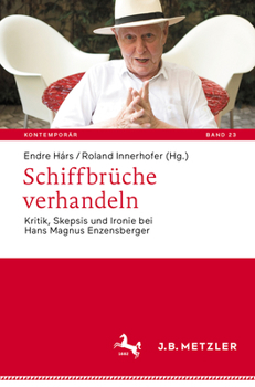 Schiffbrüche verhandeln: Kritik, Skepsis und Ironie bei Hans Magnus Enzensberger (Kontemporär. Schriften zur deutschsprachigen Gegenwartsliteratur, 23) (German Edition)