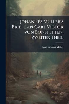Paperback Johannes Müller's Briefe an Carl Victor von Bonstetten, Zweiter Theil [German] Book