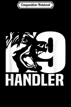 Composition Notebook: K-9 Handler Police LEO Off Duty Cops Law Enforcement Journal/Notebook Blank Lined Ruled 6x9 100 Pages