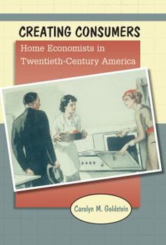 Paperback Creating Consumers: Home Economists in Twentieth-Century America Book