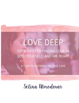 Paperback Love Deep: Your Path to Finding Love In God, Yourself and Mr. Right: A Seven-Day Devotional Book