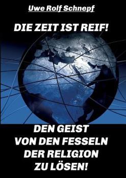 Paperback Die Zeit ist reif! - Den Geist von den Fesseln der Religion zu lösen! [German] Book