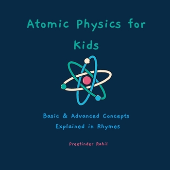 Paperback Atomic Physics for Kids: Basic & Advanced Concepts Explained in Rhymes Book