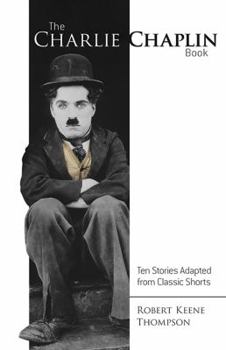 The Charlie Chaplin Book: Ten Stories Adapted from Classic Shorts