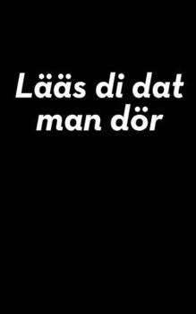 Lääs di dat man dör: blanko kleines Notizbuch, kleiner als A5, größer als A6 Notizbuch für norddeutsche Plattdüütsch-Schnacker (German Edition)