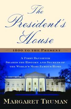 Hardcover The President's House: A First Daughter Shares the History and Secrets of the World's Most Famous Home Book